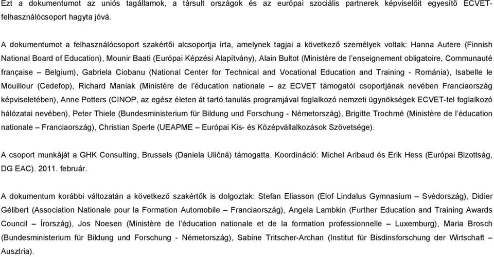 Alapítvány), Alain Bultot (Ministère de l enseignement obligatoire, Communauté française Belgium), Gabriela Ciobanu (National Center for Technical and Vocational Education and Training - Románia),