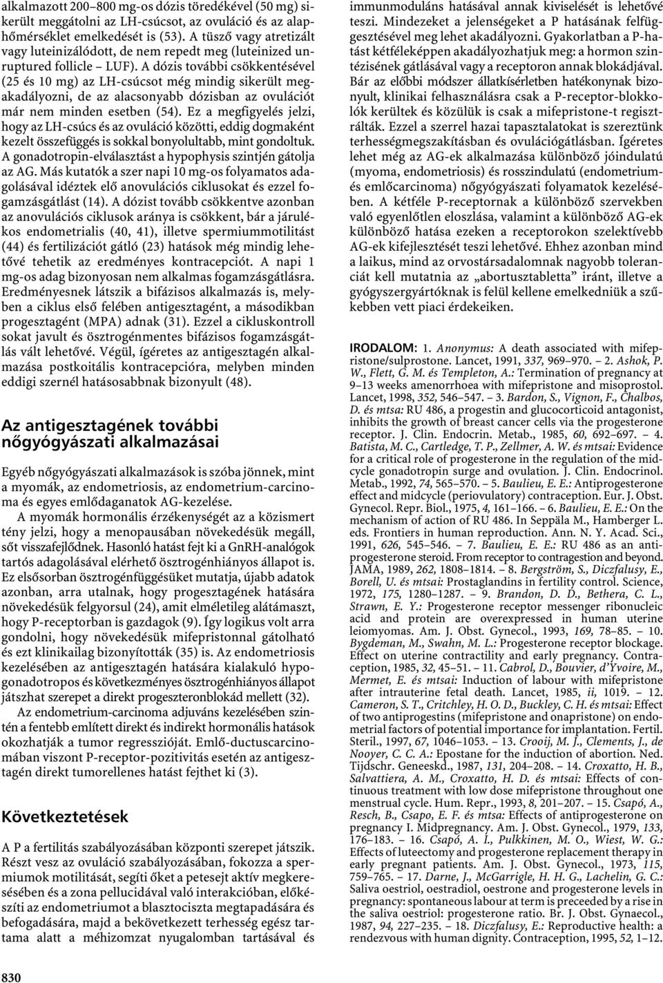 A dózis további csökkentésével (25 és 10 mg) az LH-csúcsot még mindig sikerült megakadályozni, de az alacsonyabb dózisban az ovulációt már nem minden esetben (54).