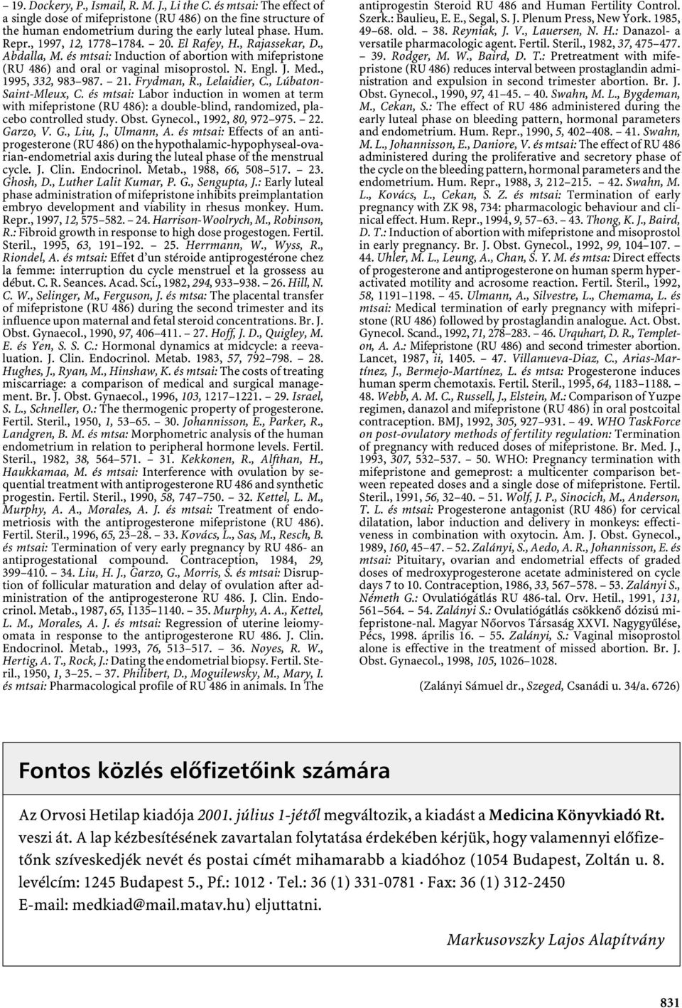 21. Frydman, R., Lelaidier, C., Lúbaton- Saint-Mleux, C. és mtsai: Labor induction in women at term with mifepristone (RU 486): a double-blind, randomized, placebo controlled study. Obst. Gynecol.