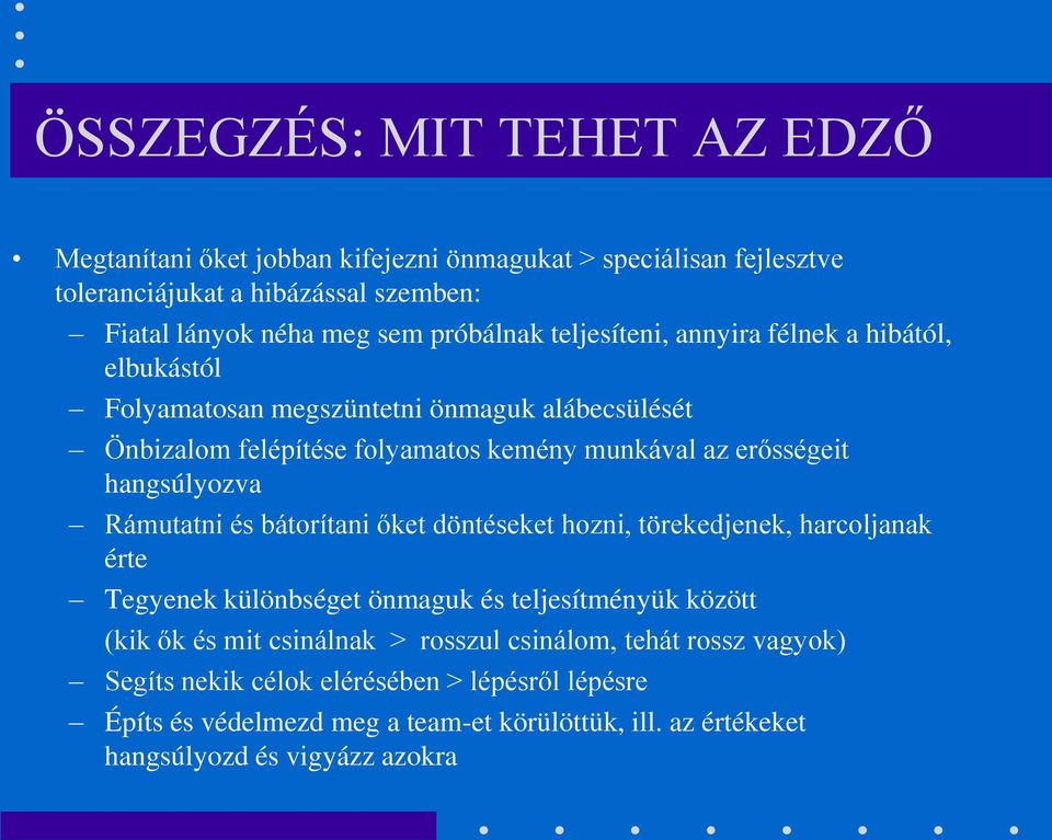 hangsúlyozva Rámutatni és bátorítani őket döntéseket hozni, törekedjenek, harcoljanak érte Tegyenek különbséget önmaguk és teljesítményük között (kik ők és mit csinálnak