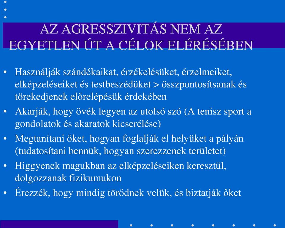 gondolatok és akaratok kicserélése) Megtanítani őket, hogyan foglalják el helyüket a pályán (tudatosítani bennük, hogyan szerezzenek