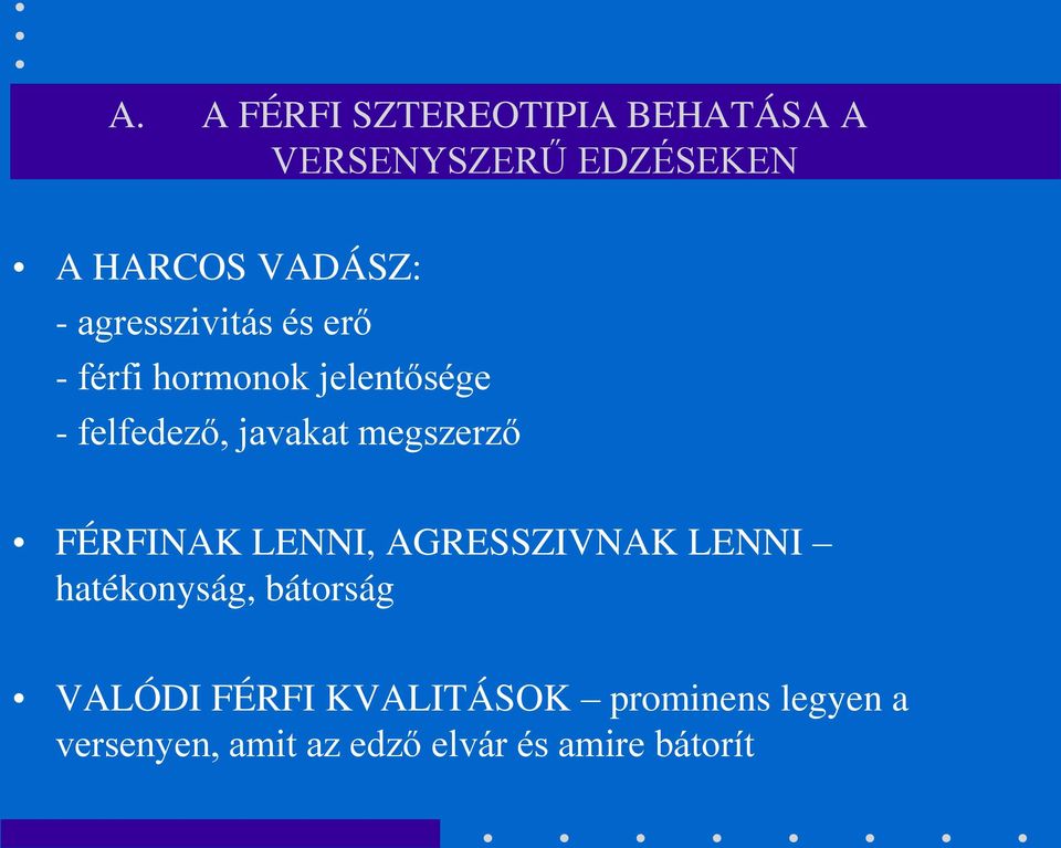 megszerző FÉRFINAK LENNI, AGRESSZIVNAK LENNI hatékonyság, bátorság VALÓDI