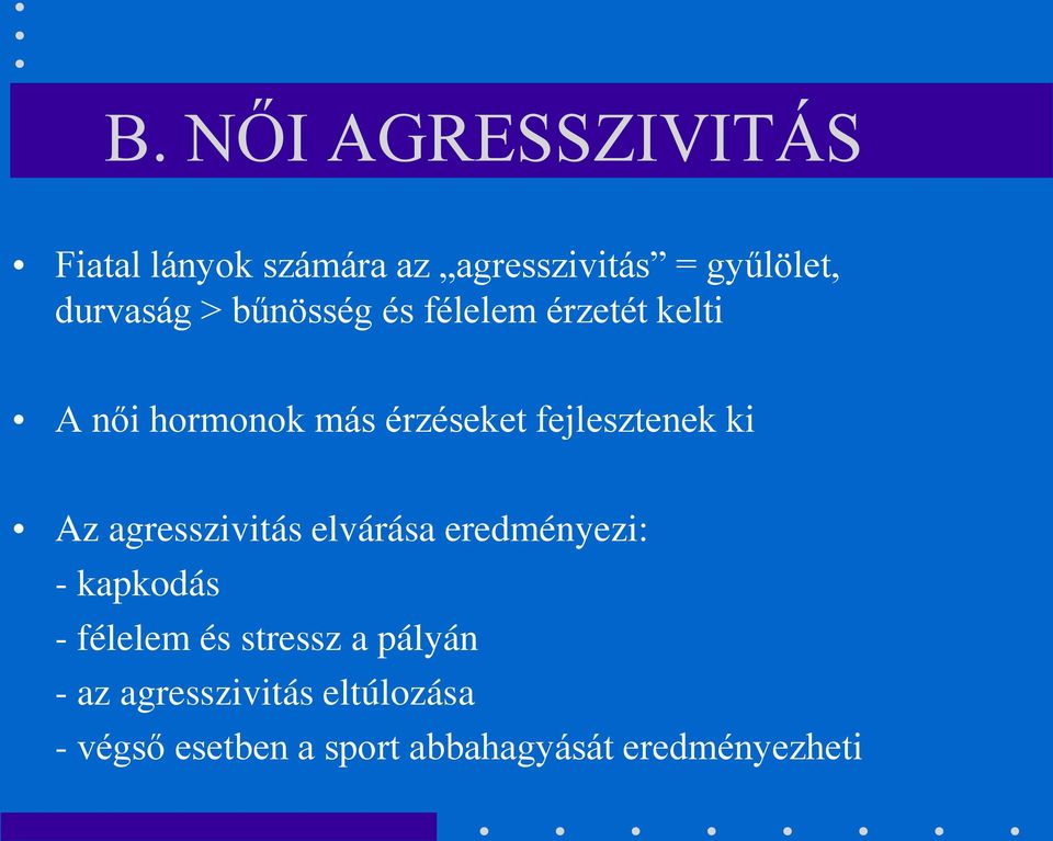 Az agresszivitás elvárása eredményezi: - kapkodás - félelem és stressz a pályán