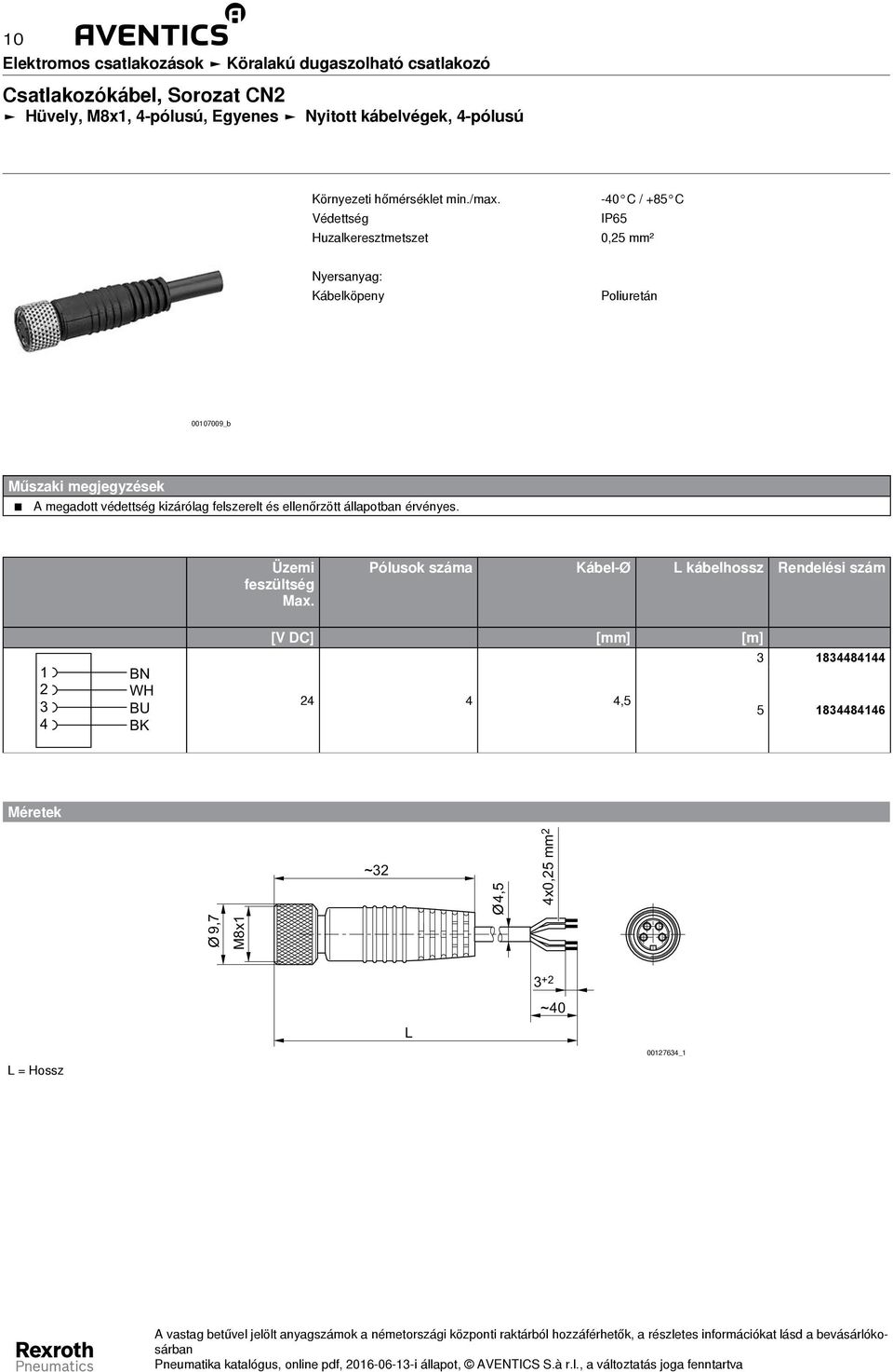 Huzalkeresztmetszet -0 C / +85 C IP65 0,5 mm² Kábelköpeny 0007009_b Üzemi