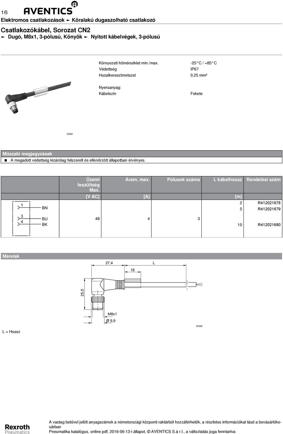 Huzalkeresztmetszet -5 C / +85 C IP67 0,5 mm² Kábelszín Fekete 6 BN Üzemi