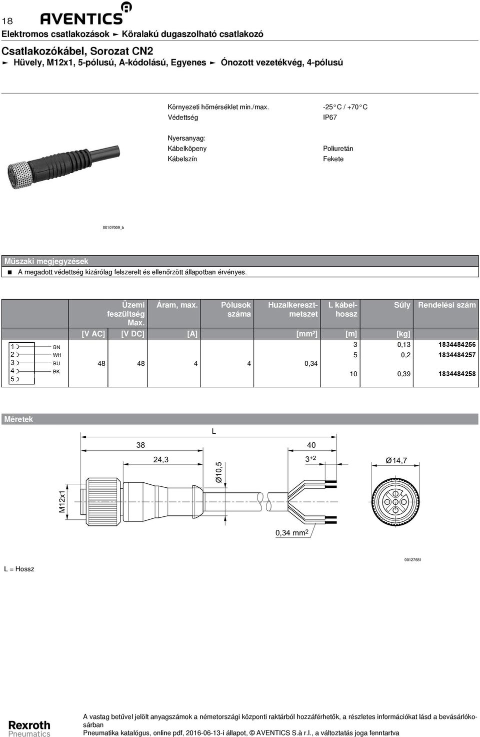 -5 C / +70 C IP67 Kábelköpeny Kábelszín Fekete 0007009_b Üzemi feszültség Max. Áram, max.