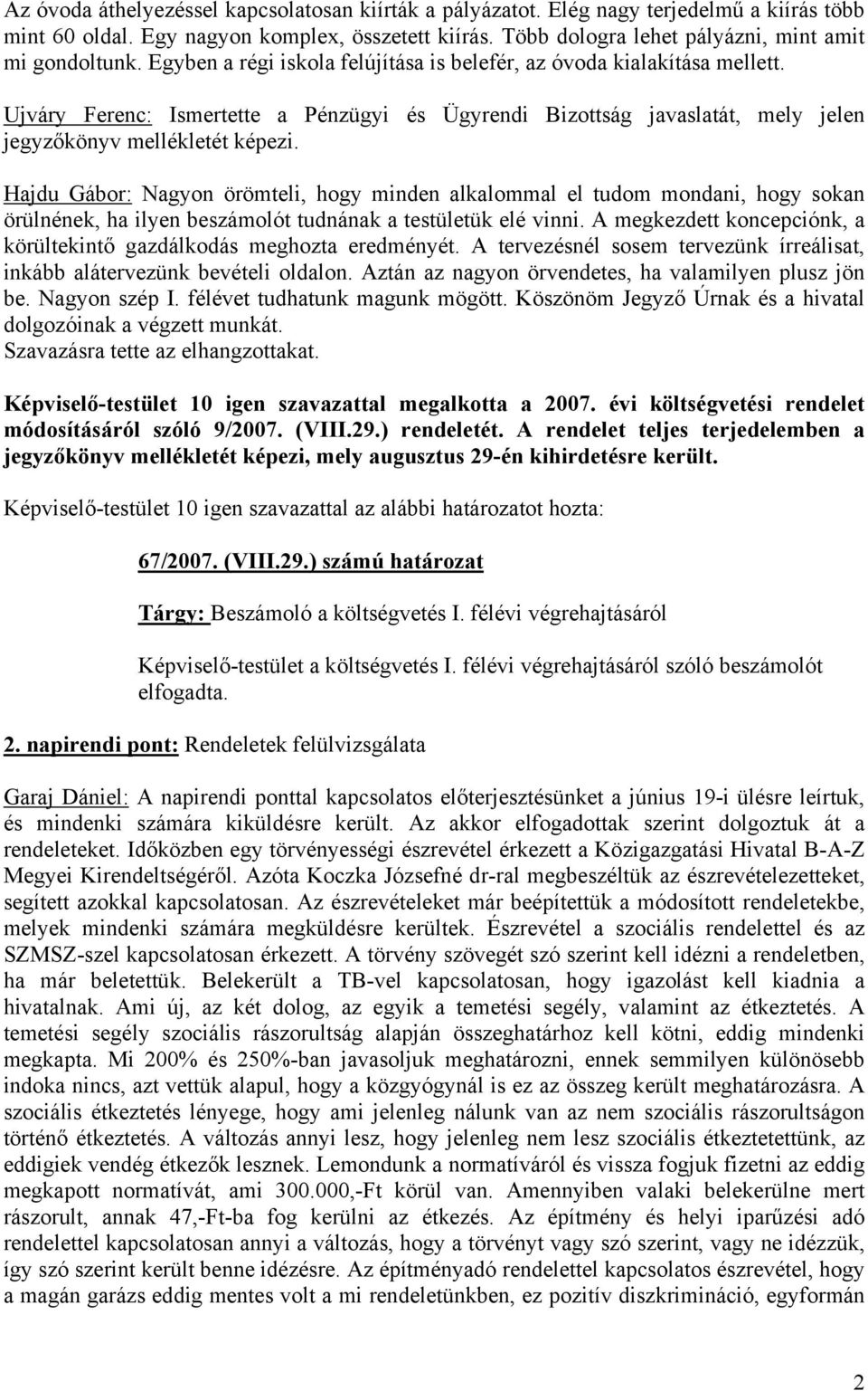 Hajdu Gábor: Nagyon örömteli, hogy minden alkalommal el tudom mondani, hogy sokan örülnének, ha ilyen beszámolót tudnának a testületük elé vinni.