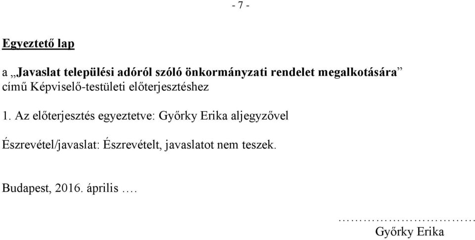 Az előterjesztés egyeztetve: Győrky Erika aljegyzővel