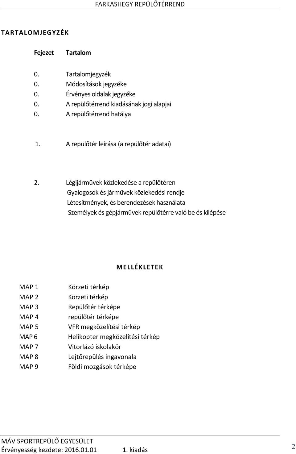 Légijármüvek közlekedése a repülőtéren Gyalogosok és járművek közlekedési rendje Létesítmények, és berendezések használata Személyek és gépjárművek repülőtérre való be és