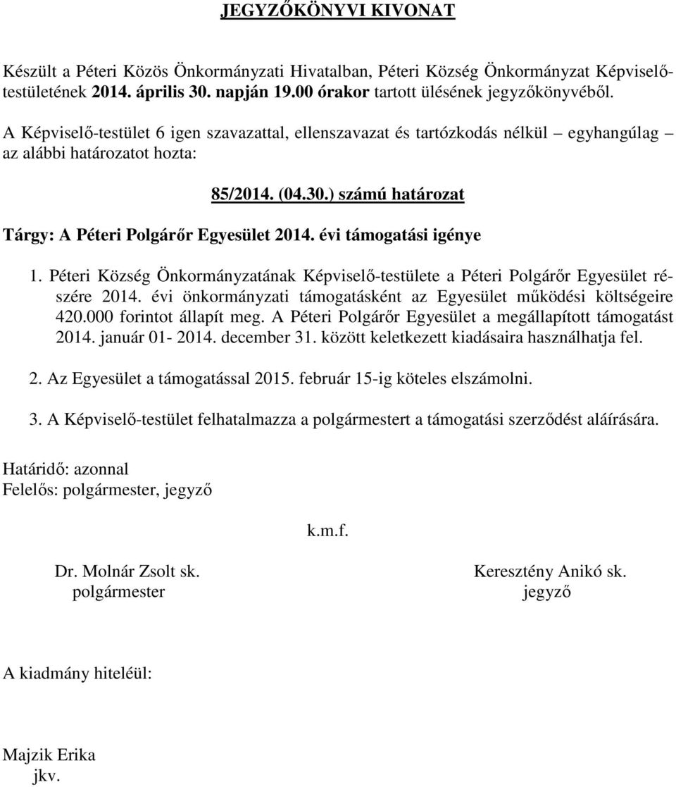 évi önkormányzati támogatásként az Egyesület működési költségeire 420.000 forintot állapít meg. A Péteri Polgárőr Egyesület a megállapított támogatást 2014.