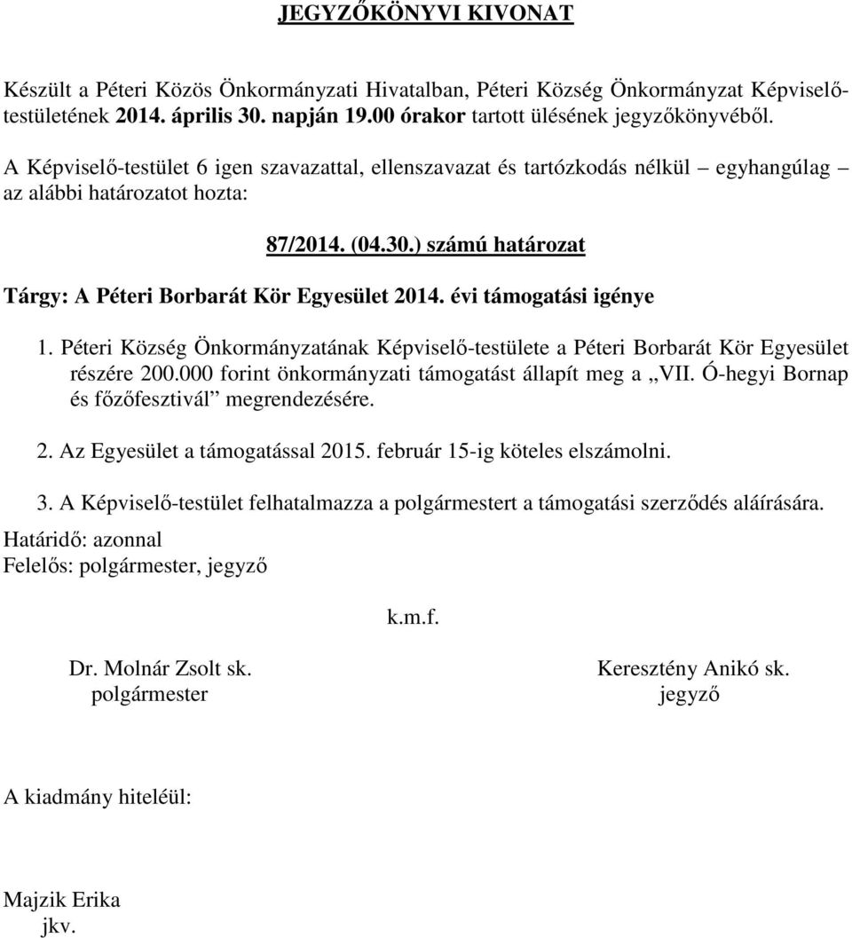 000 forint önkormányzati támogatást állapít meg a VII. Ó-hegyi Bornap és főzőfesztivál megrendezésére. 2.