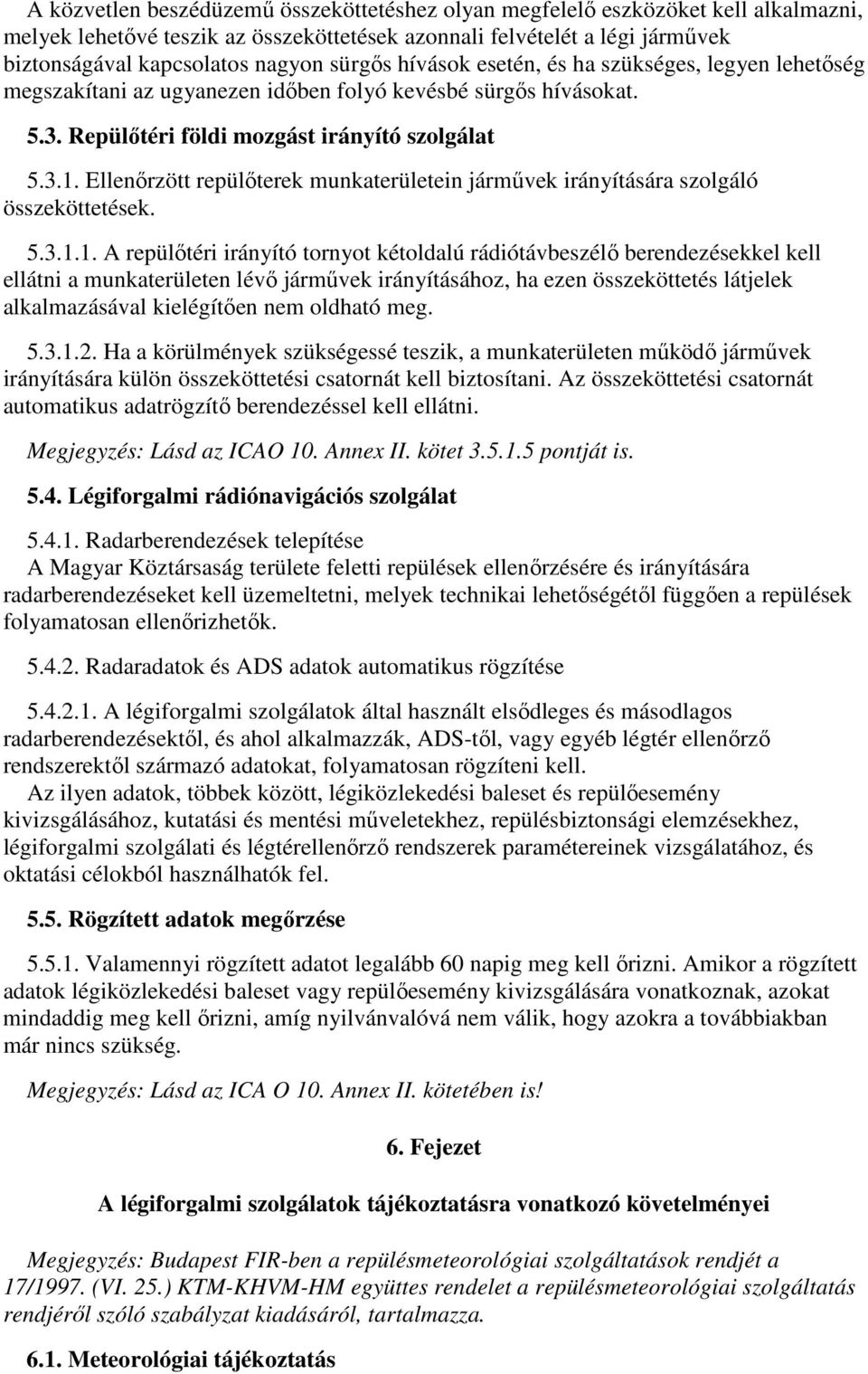 Ellenőrzött repülőterek munkaterületein járművek irányítására szolgáló összeköttetések. 5.3.1.