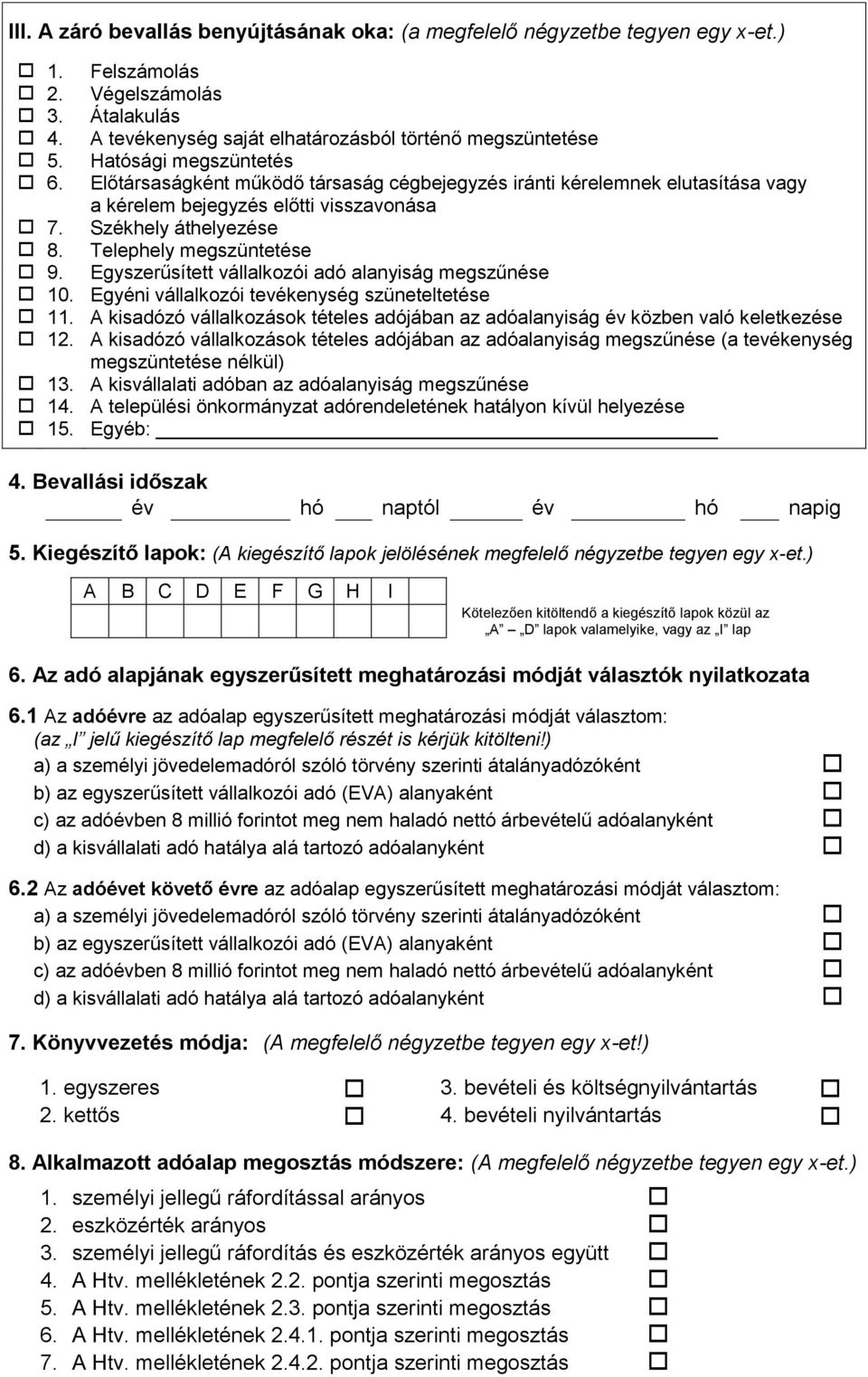 Egyszerűsített vállalkozói adó alanyiság megszűnése 10. Egyéni vállalkozói tevékenység szüneteltetése 11. A kisadózó vállalkozások tételes adójában az adóalanyiság év közben való keletkezése 12.