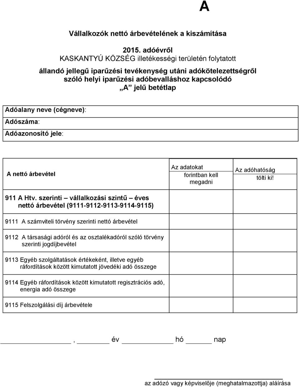 neve (cégneve): Adószáma: Adóazonosító jele: A nettó árbevétel 911 A Htv.