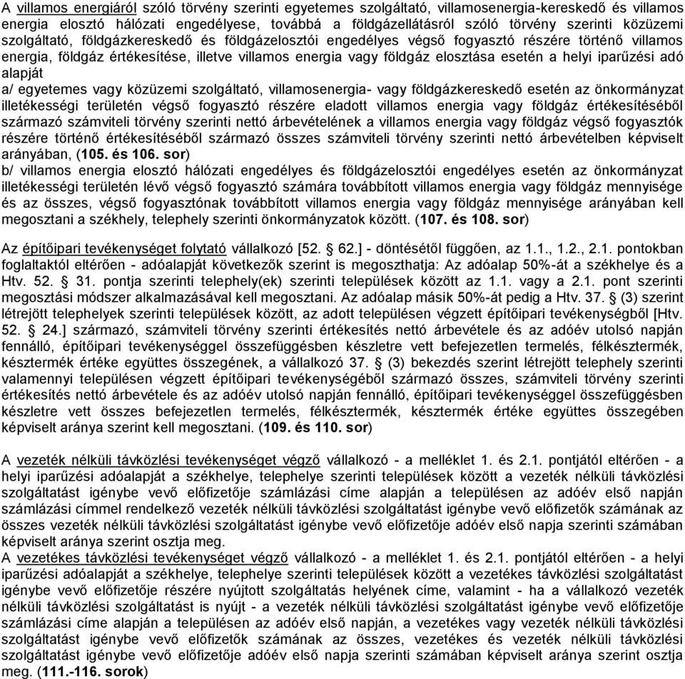 helyi iparűzési adó alapját a/ egyetemes vagy közüzemi szolgáltató, villamosenergia- vagy földgázkereskedő esetén az önkormányzat illetékességi területén végső fogyasztó részére eladott villamos