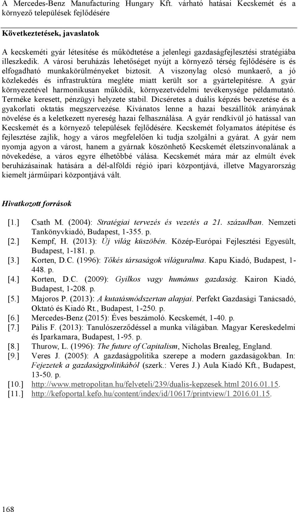 A városi beruházás lehetőséget nyújt a környező térség fejlődésére is és elfogadható munkakörülményeket biztosít.