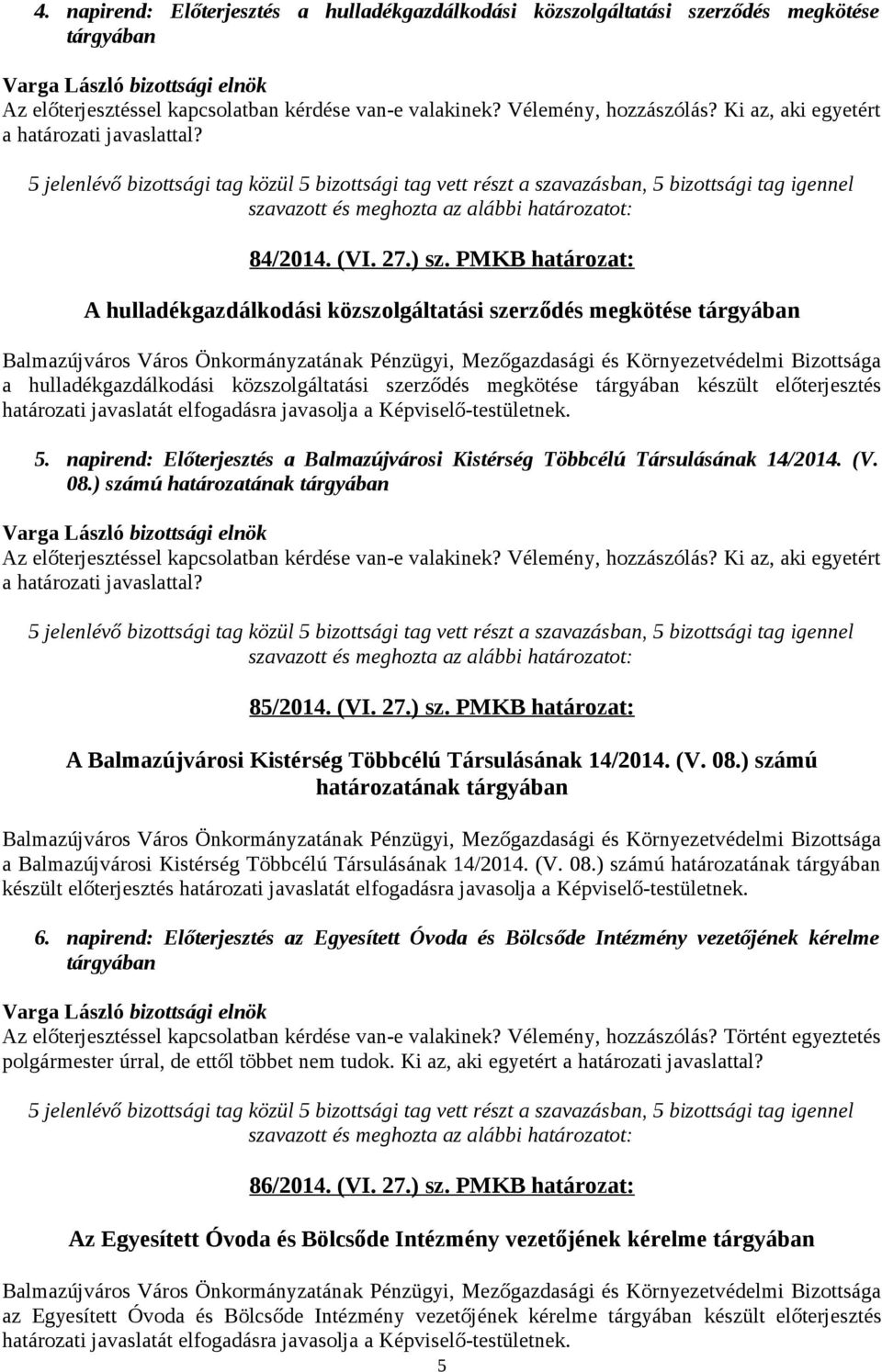 PMKB határozat: A hulladékgazdálkodási közszolgáltatási szerződés megkötése tárgyában a hulladékgazdálkodási közszolgáltatási szerződés megkötése tárgyában készült előterjesztés határozati javaslatát