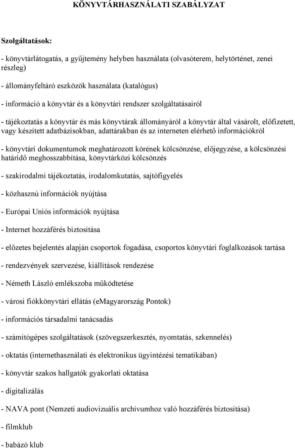 adattárakban és az interneten elérhető információkról - könyvtári dokumentumok meghatározott körének kölcsönzése, előjegyzése, a kölcsönzési határidő meghosszabbítása, könyvtárközi kölcsönzés -