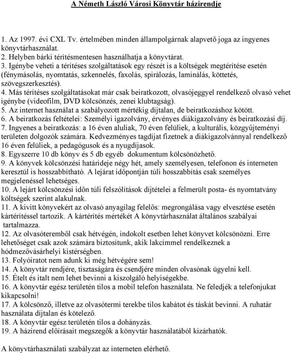 Igénybe veheti a térítéses szolgáltatások egy részét is a költségek megtérítése esetén (fénymásolás, nyomtatás, szkennelés, faxolás, spirálozás, laminálás, köttetés, szövegszerkesztés). 4.