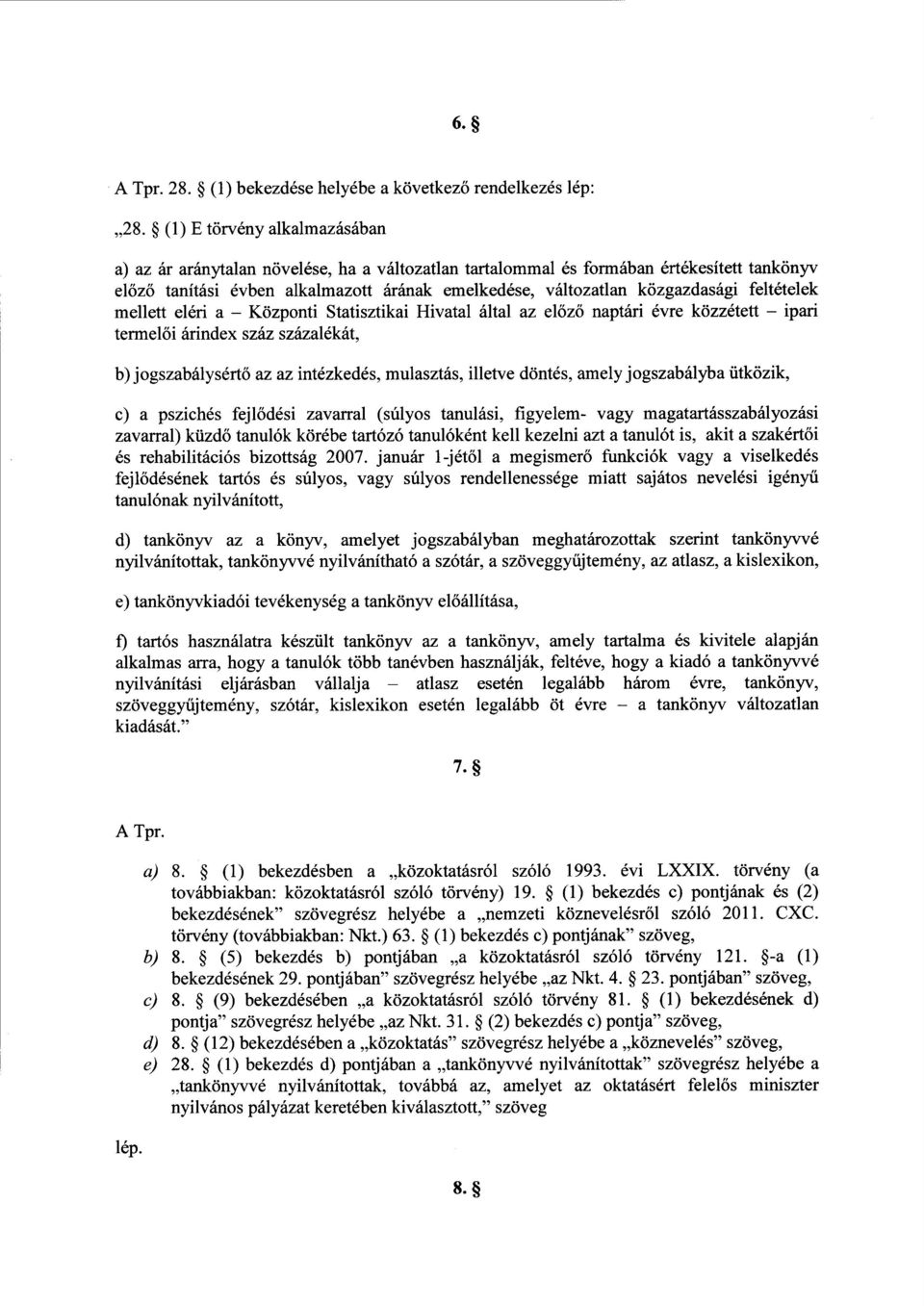 feltételek mellett eléri a Központi Statisztikai Hivatal által az el őző naptári évre közzétett ipari termelői árindex száz százalékát, b)jogszabálysértő az az intézkedés, mulasztás, illetve döntés,