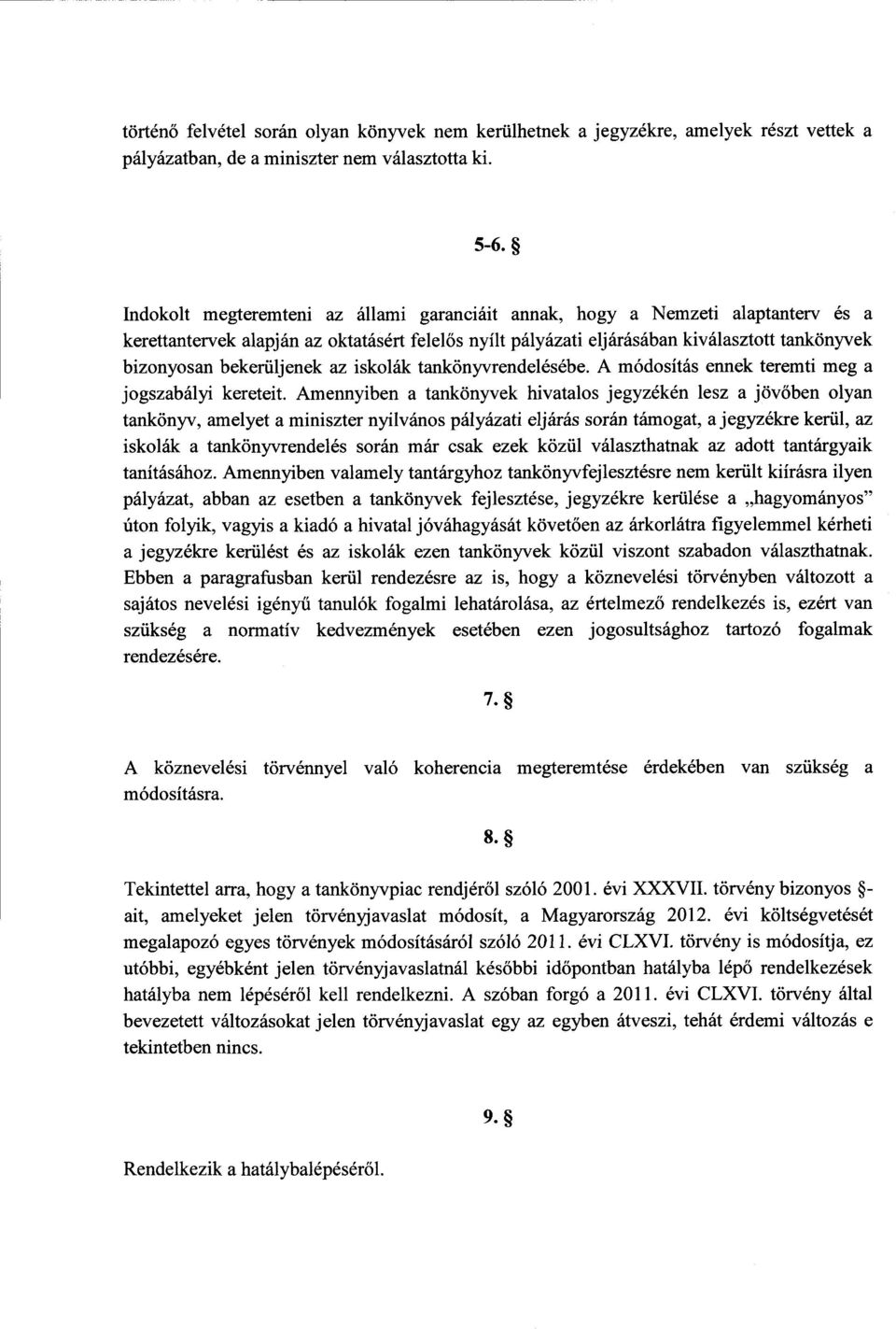 bekerüljenek az iskolák tankönyvrendelésébe. A módosítás ennek teremti meg a jogszabályi kereteit.