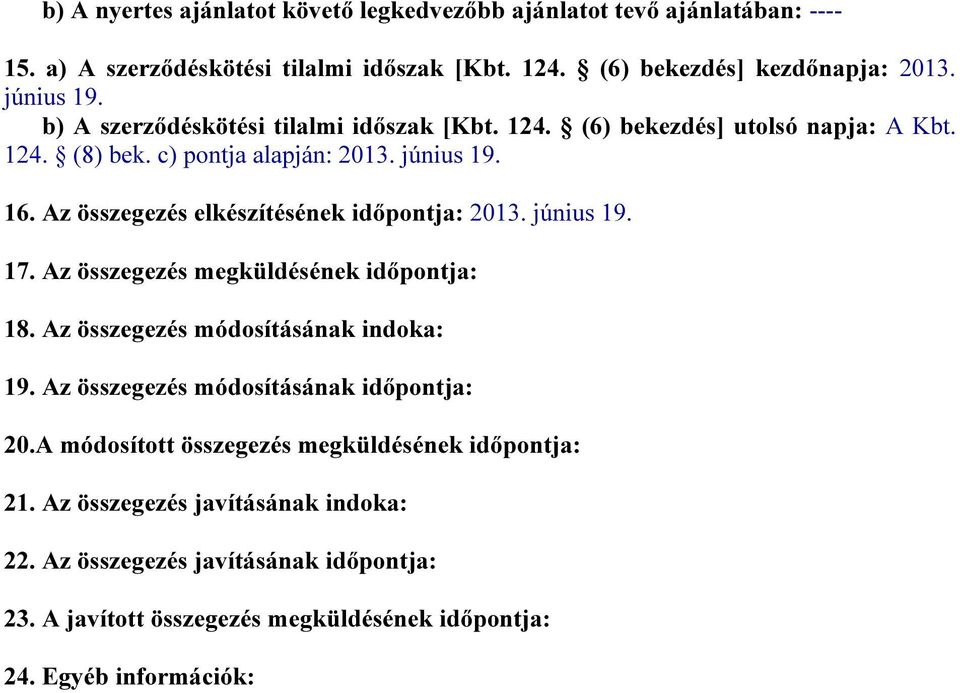 Az összegezés elkészítésének időpontja: 2013. június 19. 17. Az összegezés megküldésének időpontja: 18. Az összegezés módosításának indoka: 19.