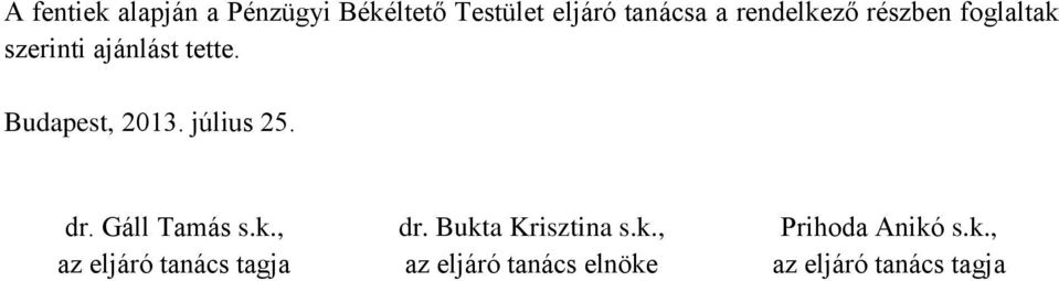 július 25. dr. Gáll Tamás s.k., az eljáró tanács tagja dr.