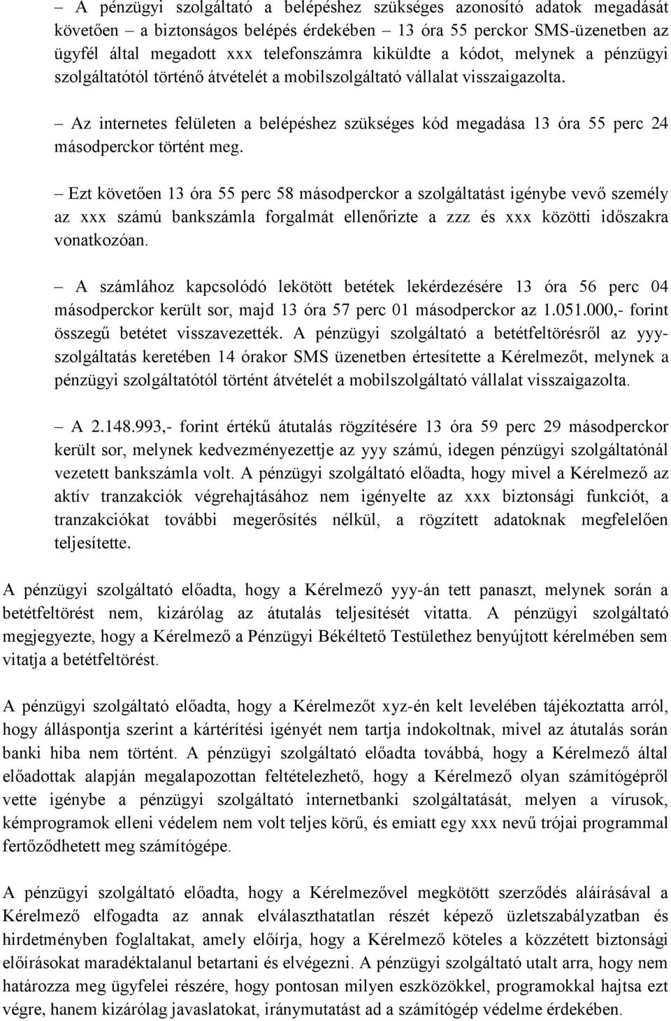 Az internetes felületen a belépéshez szükséges kód megadása 13 óra 55 perc 24 másodperckor történt meg.