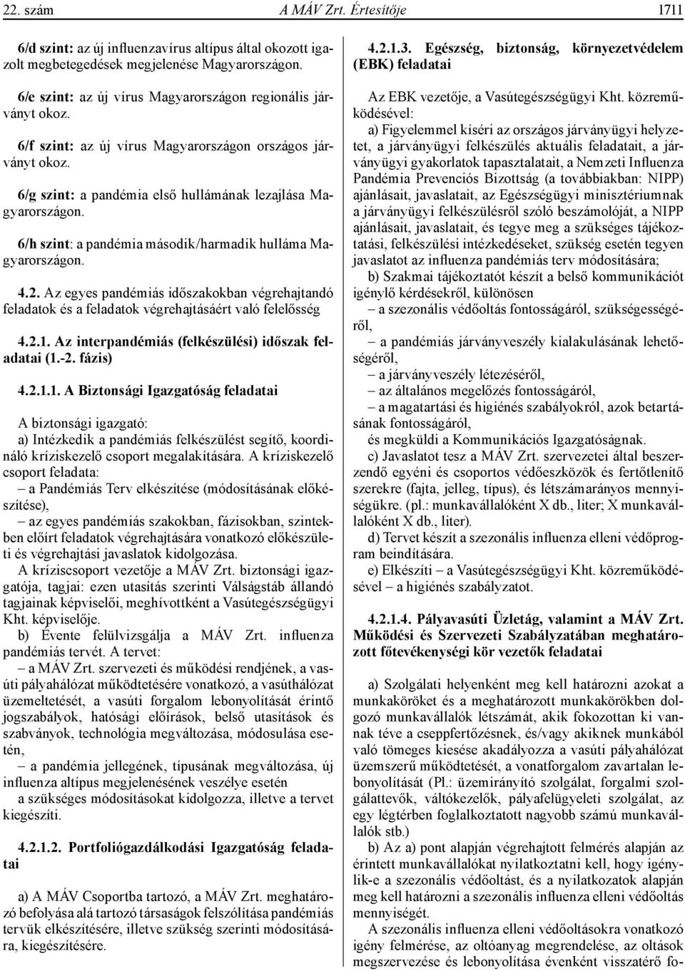 6/h szint: a pandémia második/harmadik hulláma Magyarországon. 4.2. Az egyes pandémiás időszakokban végrehajtandó feladatok és a feladatok végrehajtásáért való felelősség 4.2.1.