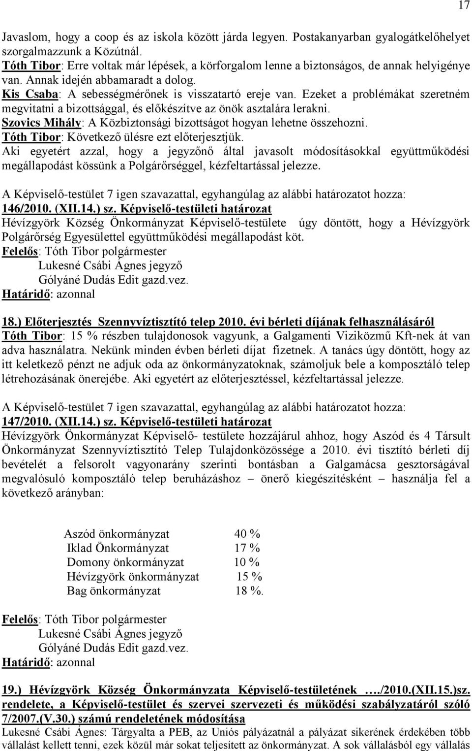 Ezeket a problémákat szeretném megvitatni a bizottsággal, és előkészítve az önök asztalára lerakni. Szovics Mihály: A Közbiztonsági bizottságot hogyan lehetne összehozni.