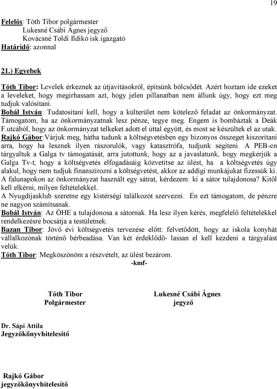 Bobál István: Tudatosítani kell, hogy a külterület nem kötelező feladat az önkormányzat. Támogatom, ha az önkormányzatnak lesz pénze, tegye meg. Engem is bombáztak a Deák F.