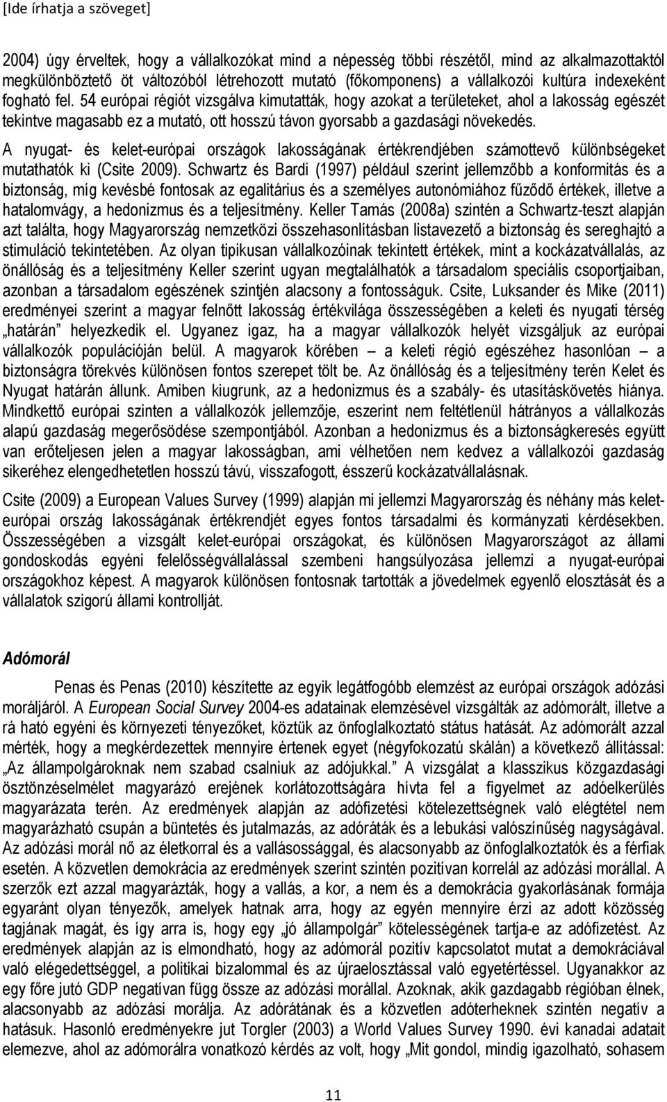 A nyugat- és kelet-európai országok lakosságának értékrendjében számottevı különbségeket mutathatók ki (Csite 2009).