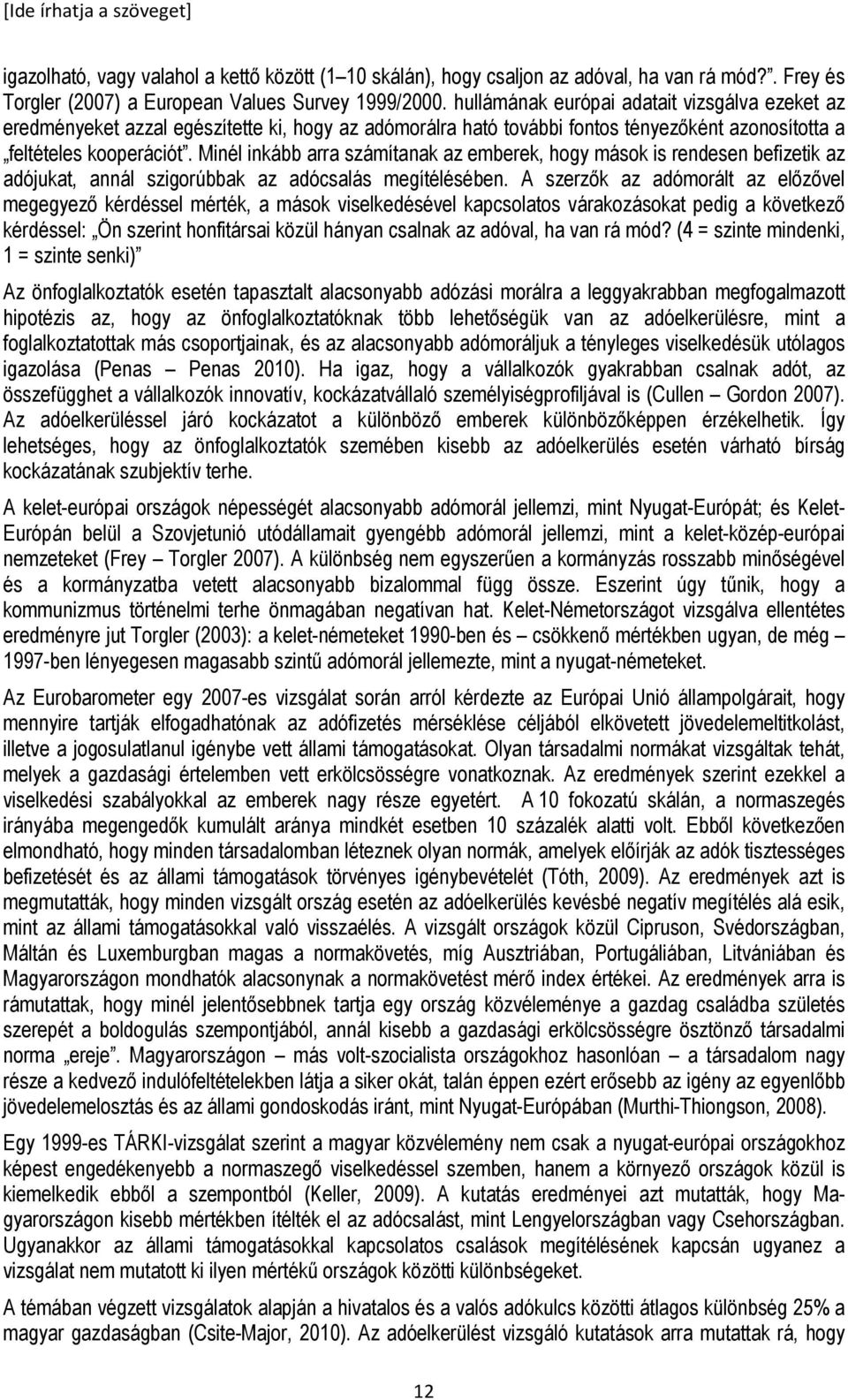 Minél inkább arra számítanak az emberek, hogy mások is rendesen befizetik az adójukat, annál szigorúbbak az adócsalás megítélésében.