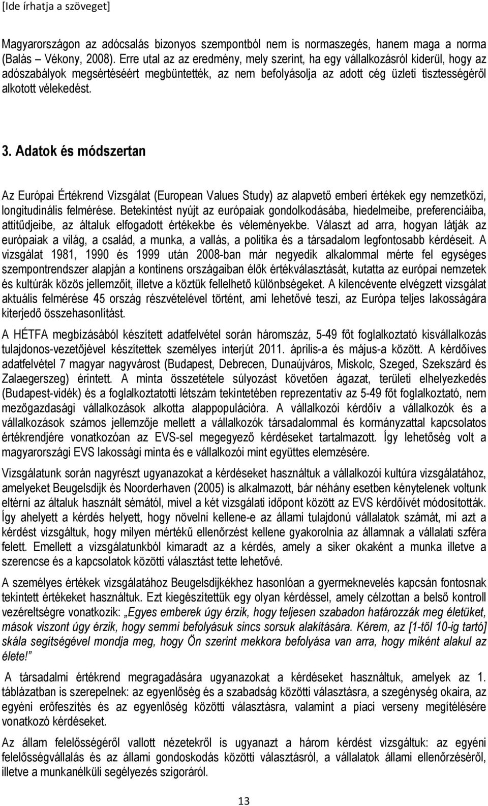 Adatok és módszertan Az Európai Értékrend Vizsgálat (European Values Study) az alapvetı emberi értékek egy nemzetközi, longitudinális felmérése.