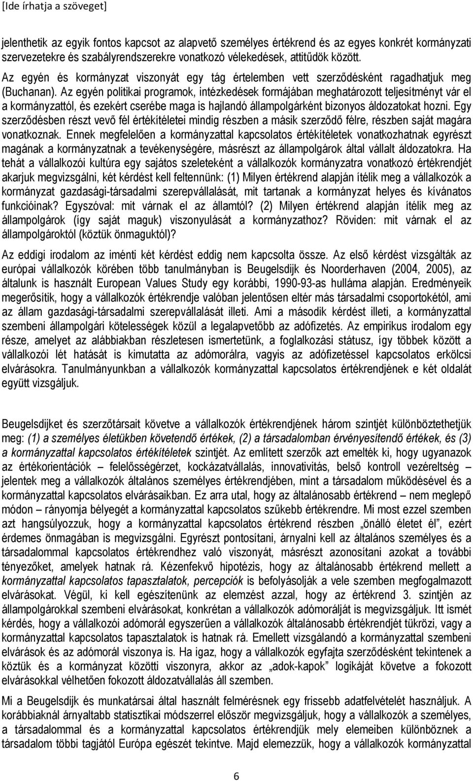 Az egyén politikai programok, intézkedések formájában meghatározott teljesítményt vár el a kormányzattól, és ezekért cserébe maga is hajlandó állampolgárként bizonyos áldozatokat hozni.