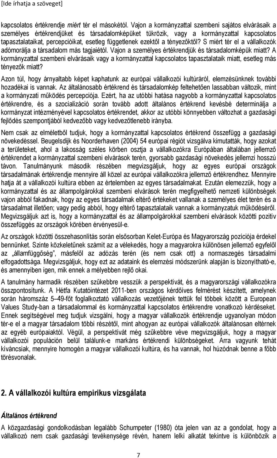 ezektıl a tényezıktıl? S miért tér el a vállalkozók adómorálja a társadalom más tagjaiétól. Vajon a személyes értékrendjük és társadalomképük miatt?