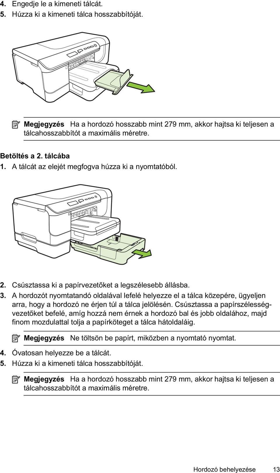 A hordozót nyomtatandó oldalával lefelé helyezze el a tálca közepére, ügyeljen arra, hogy a hordozó ne érjen túl a tálca jelölésén.