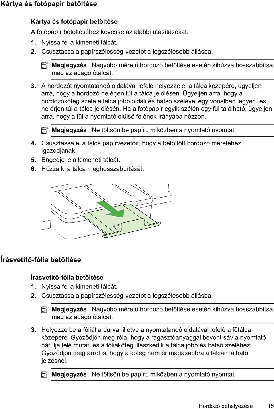 A hordozót nyomtatandó oldalával lefelé helyezze el a tálca közepére, ügyeljen arra, hogy a hordozó ne érjen túl a tálca jelölésén.