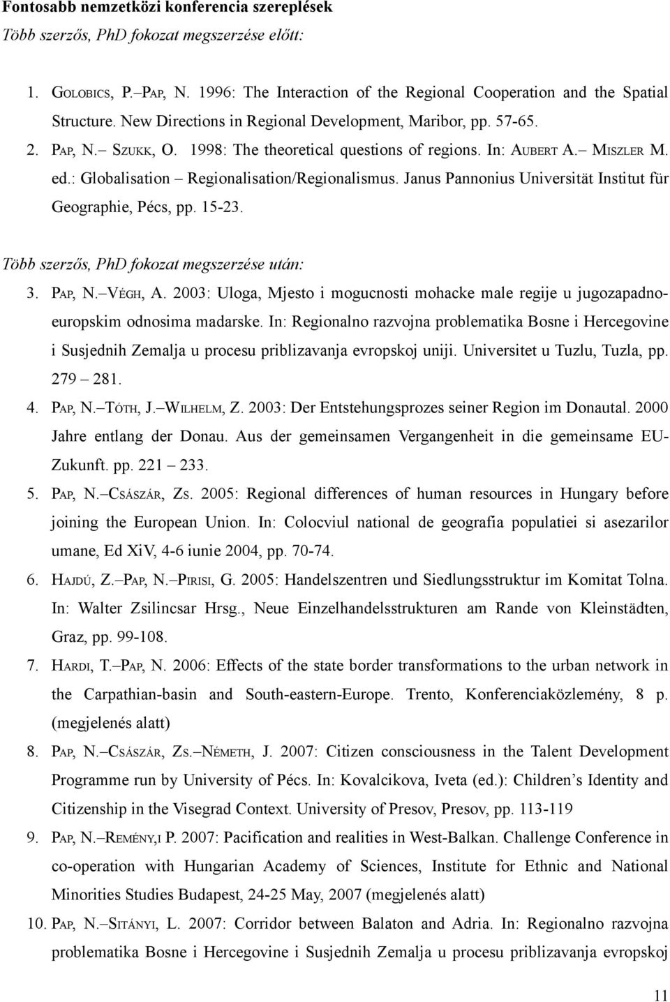 Janus Pannonius Universität Institut für Geographie, Pécs, pp. 15-23. Több szerzős, PhD fokozat megszerzése után: 3. PAP, N. VÉGH, A.