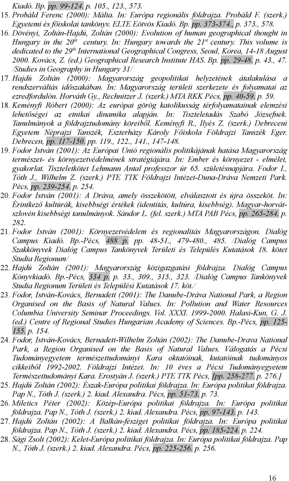 This volume is dedicated to the 29 th International Geographical Congress, Seoul, Korea, 14-18 August 2000. Kovács, Z. (ed.) Geographical Research Institute HAS. Bp. pp. 29-48. p. 43., 47.