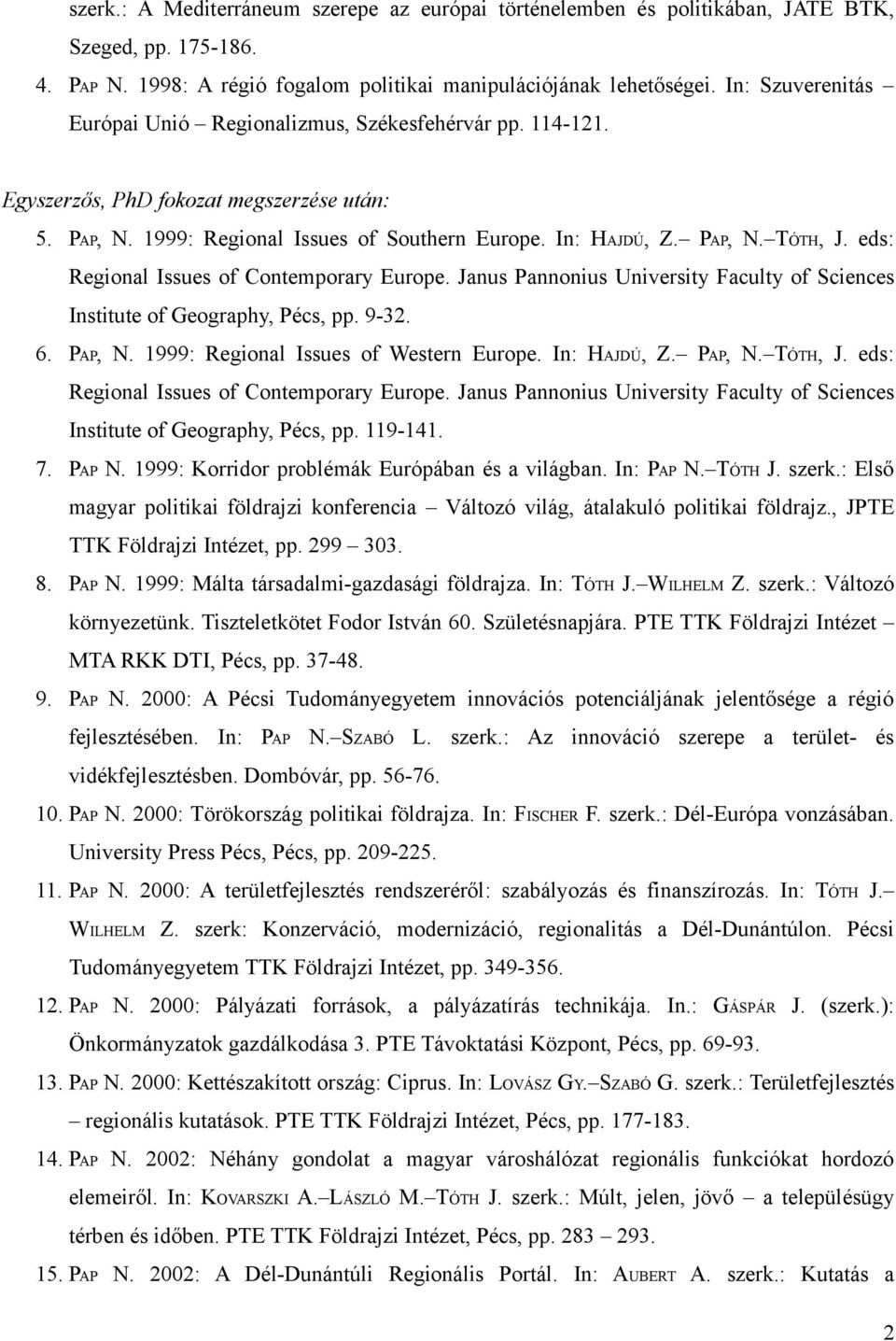 eds: Regional Issues of Contemporary Europe. Janus Pannonius University Faculty of Sciences Institute of Geography, Pécs, pp. 9-32. 6. PAP, N. 1999: Regional Issues of Western Europe. In: HAJDÚ, Z.