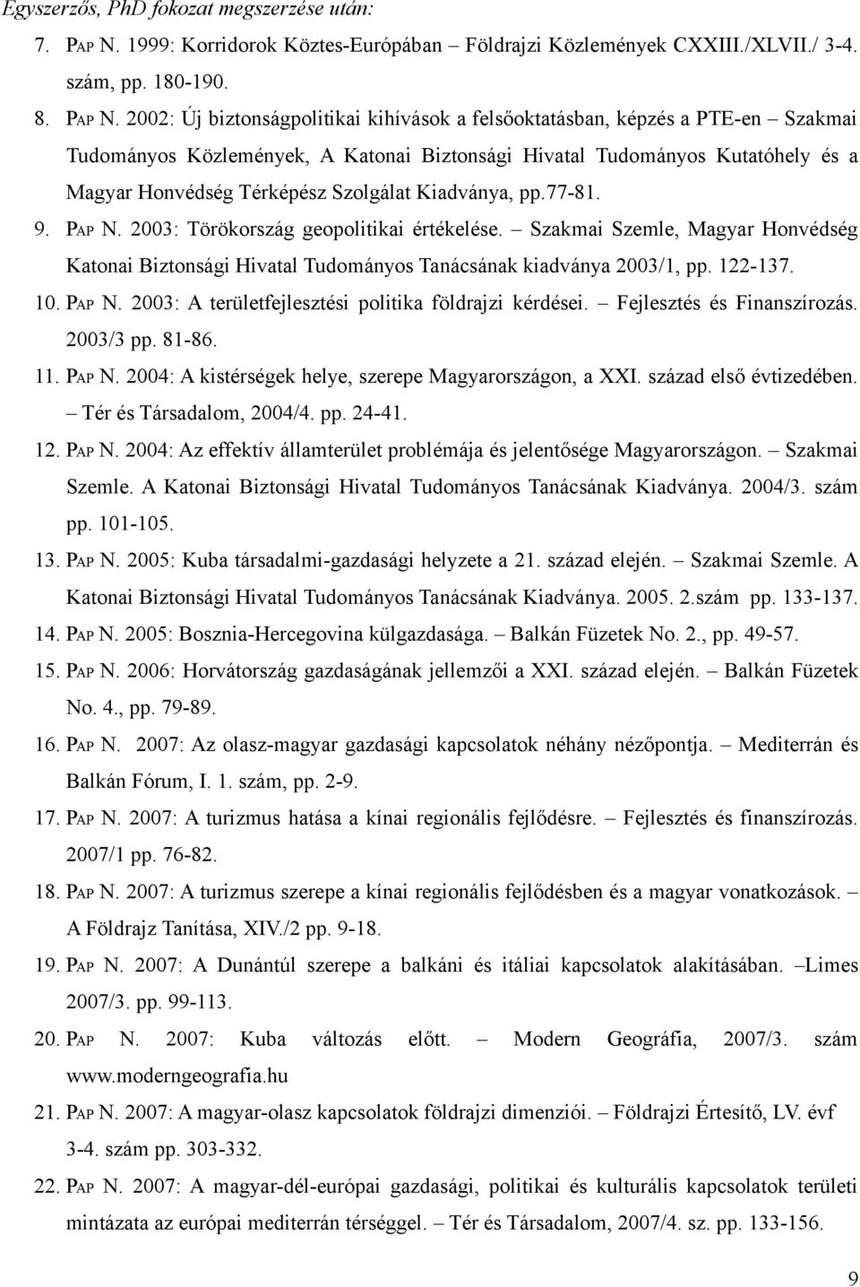 2002: Új biztonságpolitikai kihívások a felsőoktatásban, képzés a PTE-en Szakmai Tudományos Közlemények, A Katonai Biztonsági Hivatal Tudományos Kutatóhely és a Magyar Honvédség Térképész Szolgálat