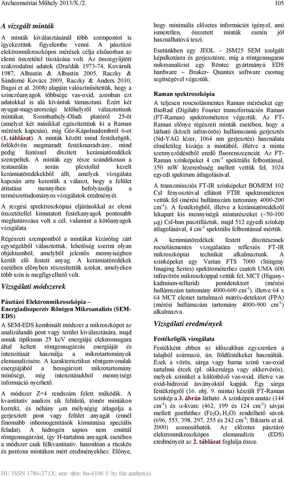 2008) alapján valószínűsítettük, hogy a színezőanyagok többsége vas-oxid, azonban ezt adatokkal is alá kívántuk támasztani.