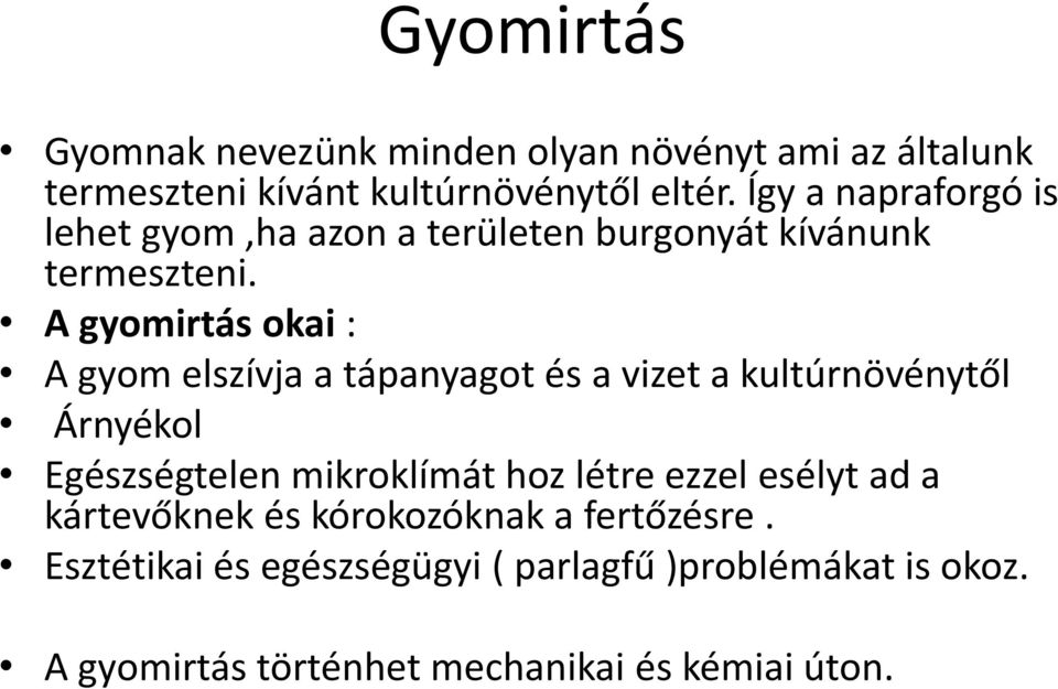 A gyomirtás okai : A gyom elszívja a tápanyagot és a vizet a kultúrnövénytől Árnyékol Egészségtelen mikroklímát hoz