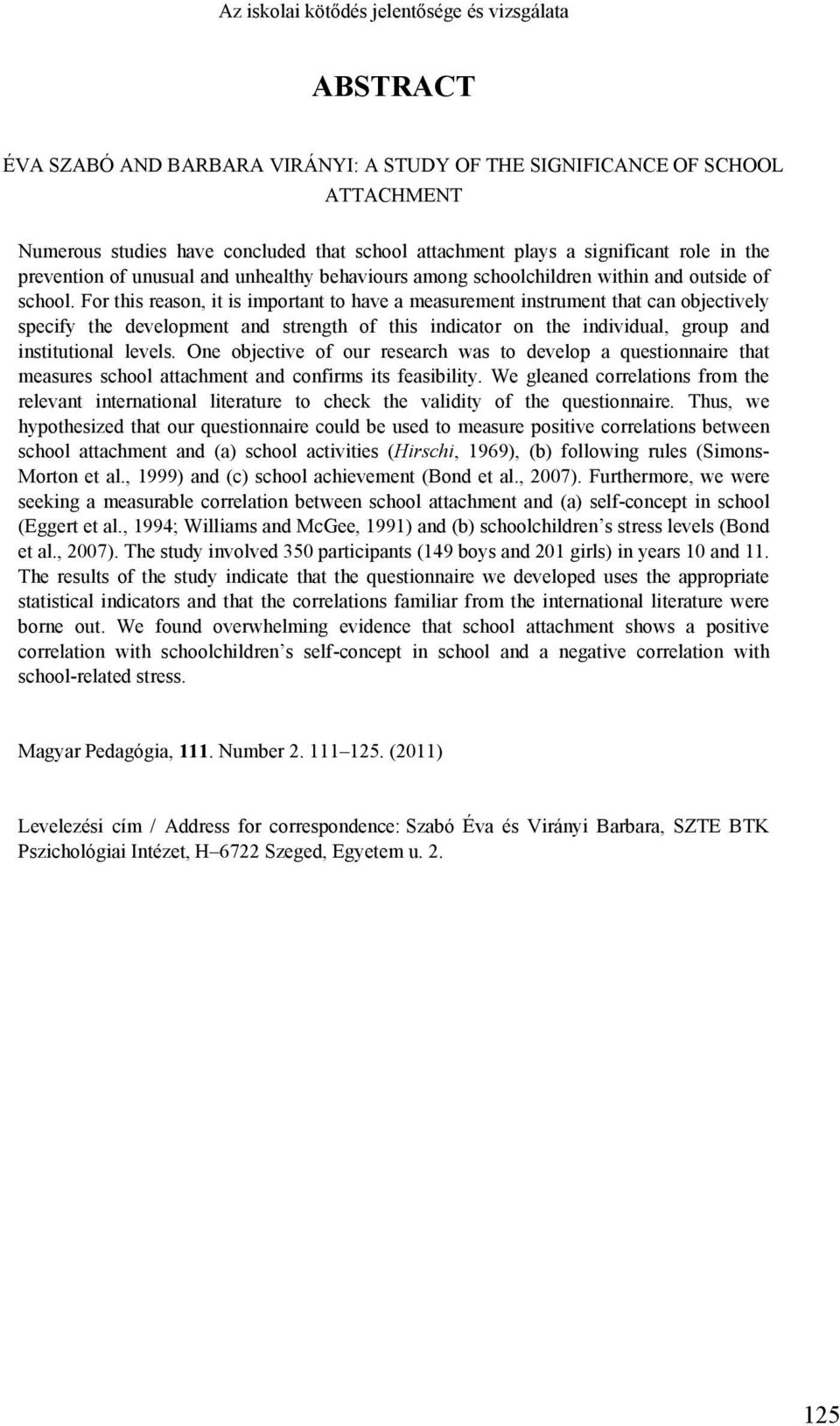 For this reason, it is important to have a measurement instrument that can objectively specify the development and strength of this indicator on the individual, group and institutional levels.