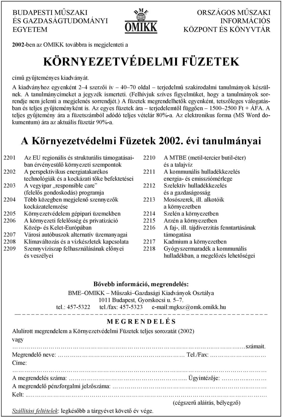 (Felhívjuk szíves figyelmüket, hogy a tanulmányok sorrendje nem jelenti a megjelenés sorrendjét.) A füzetek megrendelhetők egyenként, tetszőleges válogatásban és teljes gyűjteményként is.