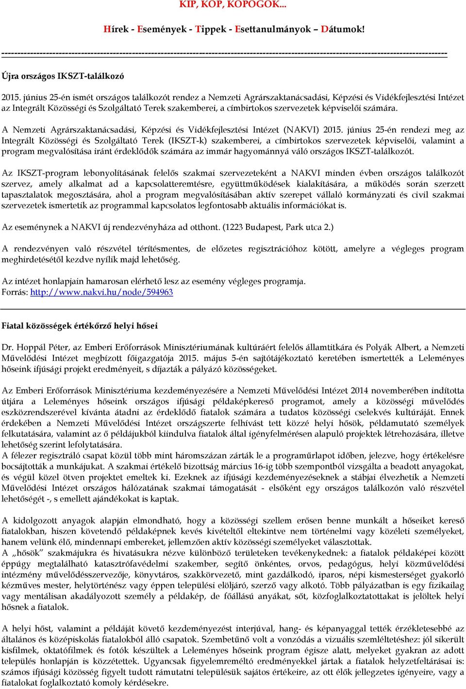 június 25-én ismét országos találkozót rendez a Nemzeti Agrárszaktanácsadási, Képzési és Vidékfejlesztési Intézet az Integrált Közösségi és Szolgáltató Terek szakemberei, a címbirtokos szervezetek