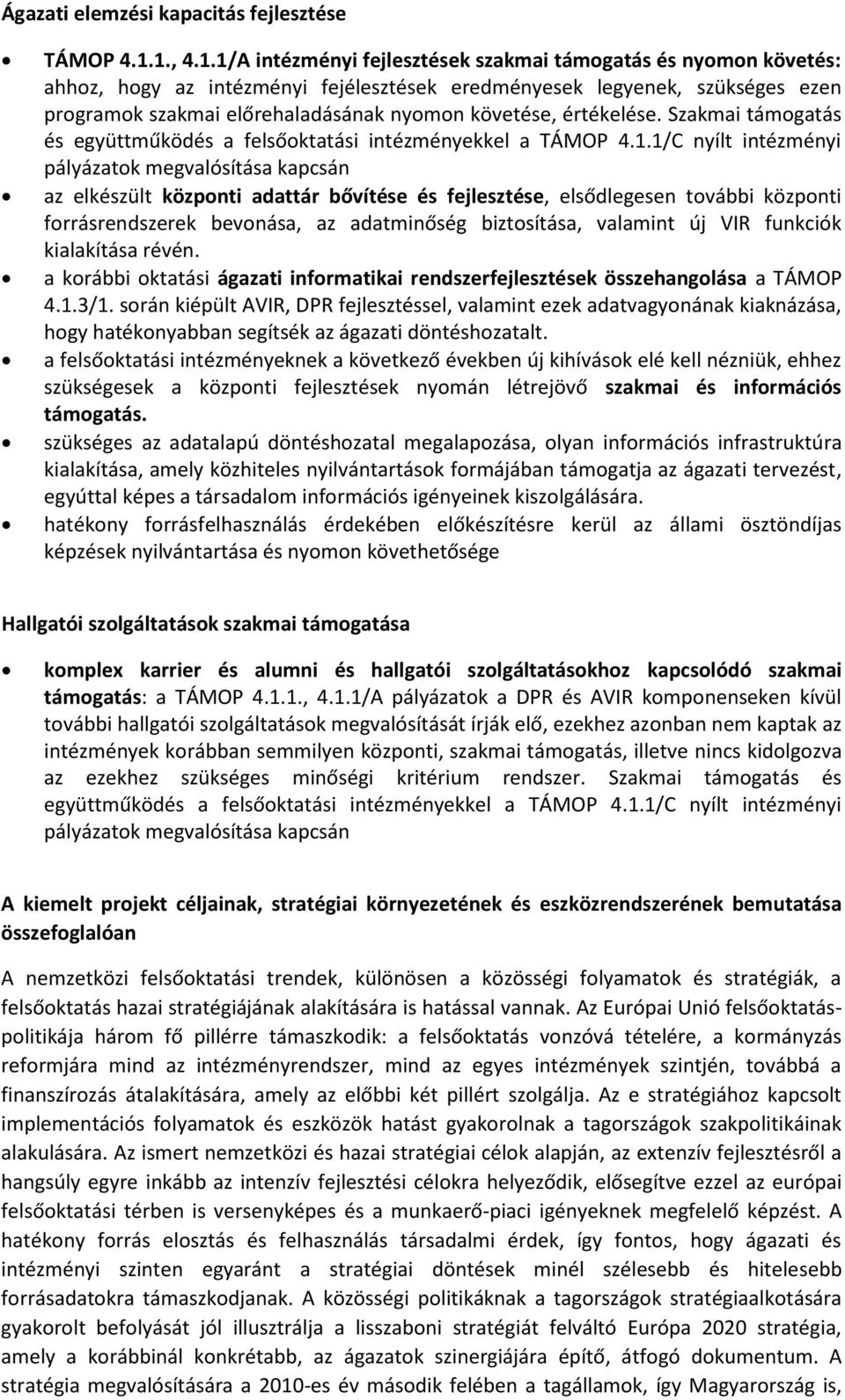 követése, értékelése. Szakmai támogatás és együttműködés a felsőoktatási intézményekkel a TÁMOP 4.1.