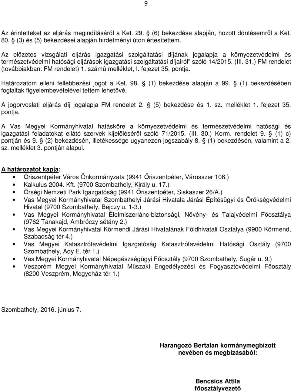 ) FM rendelet (továbbiakban: FM rendelet) 1. számú melléklet, I. fejezet 35. pontja. Határozatom elleni fellebbezési jogot a Ket. 98. (1) bekezdése alapján a 99.