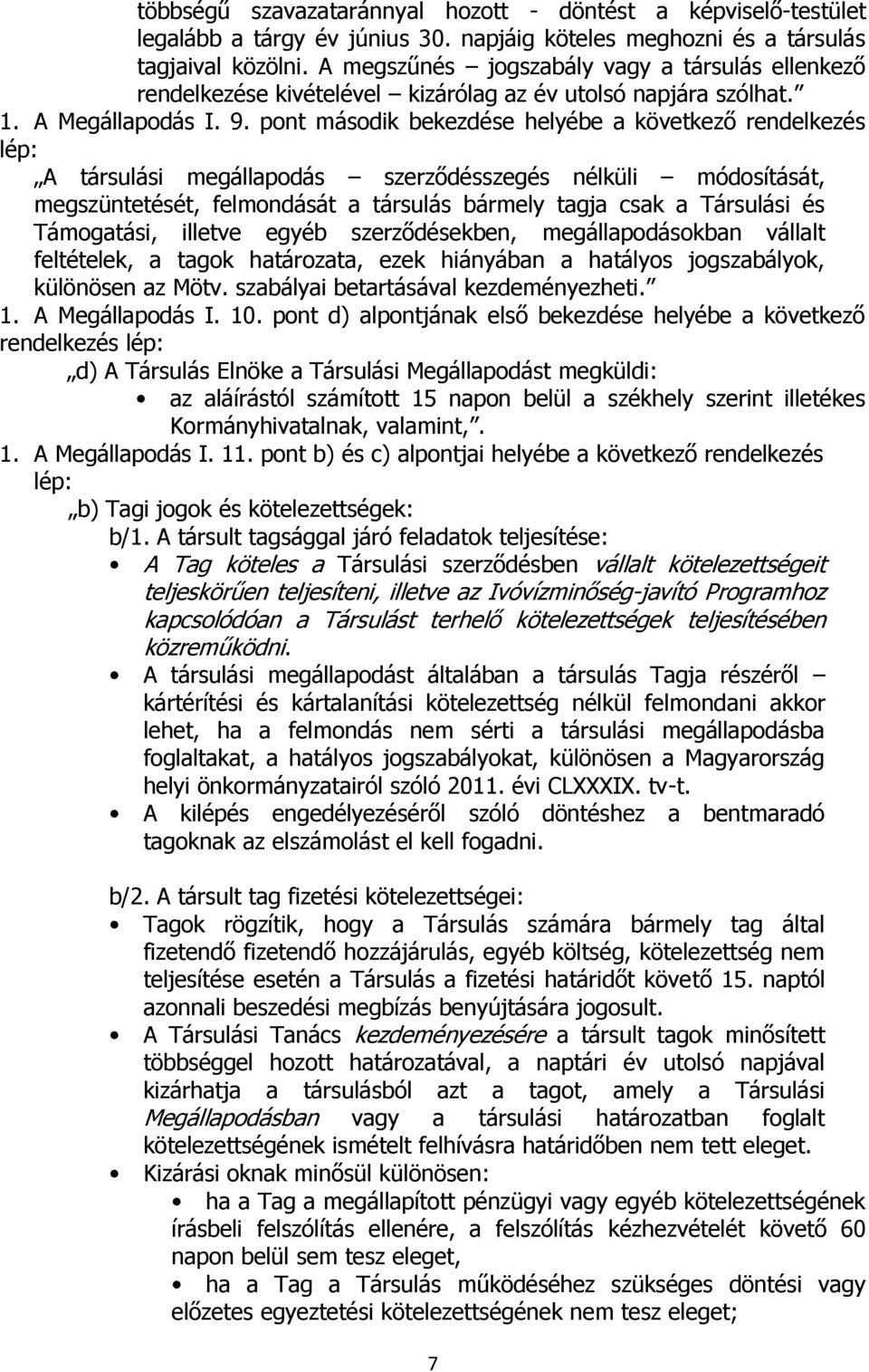 pont második bekezdése helyébe a következő rendelkezés lép: A társulási megállapodás szerződésszegés nélküli módosítását, megszüntetését, felmondását a társulás bármely tagja csak a Társulási és